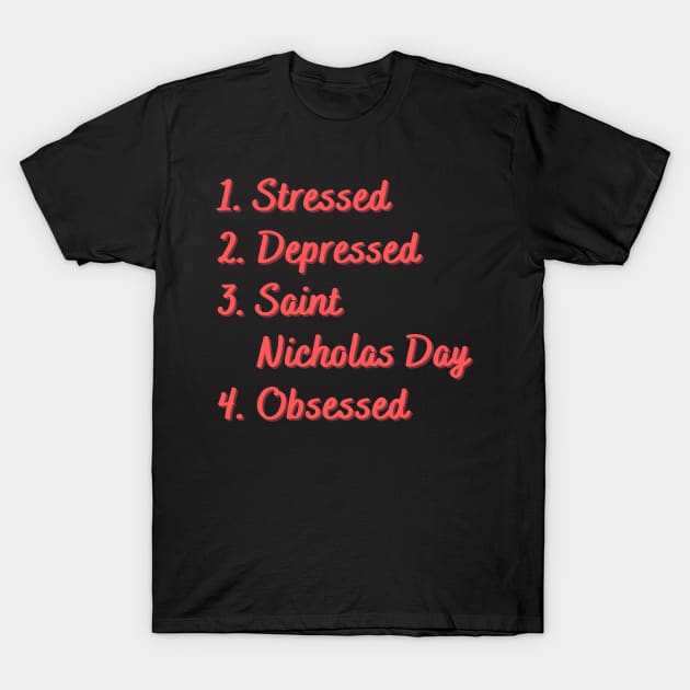 Stressed. Depressed. Saint Nicholas Day. Obsessed. T-Shirt by Eat Sleep Repeat